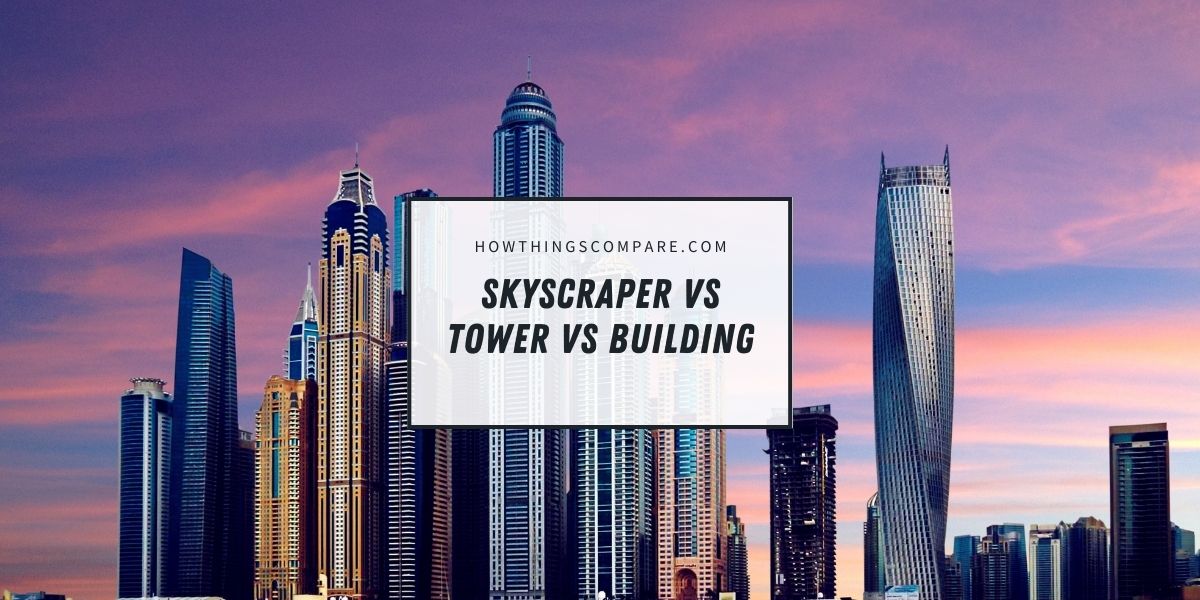 Skyscraper vs Tower vs Building What Are The Differences