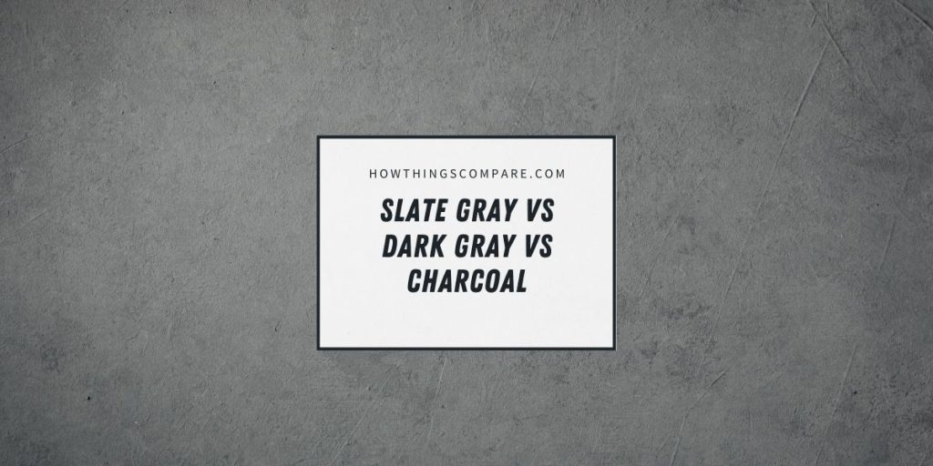 Slate Gray vs Dark Gray vs Charcoal Differences Explained