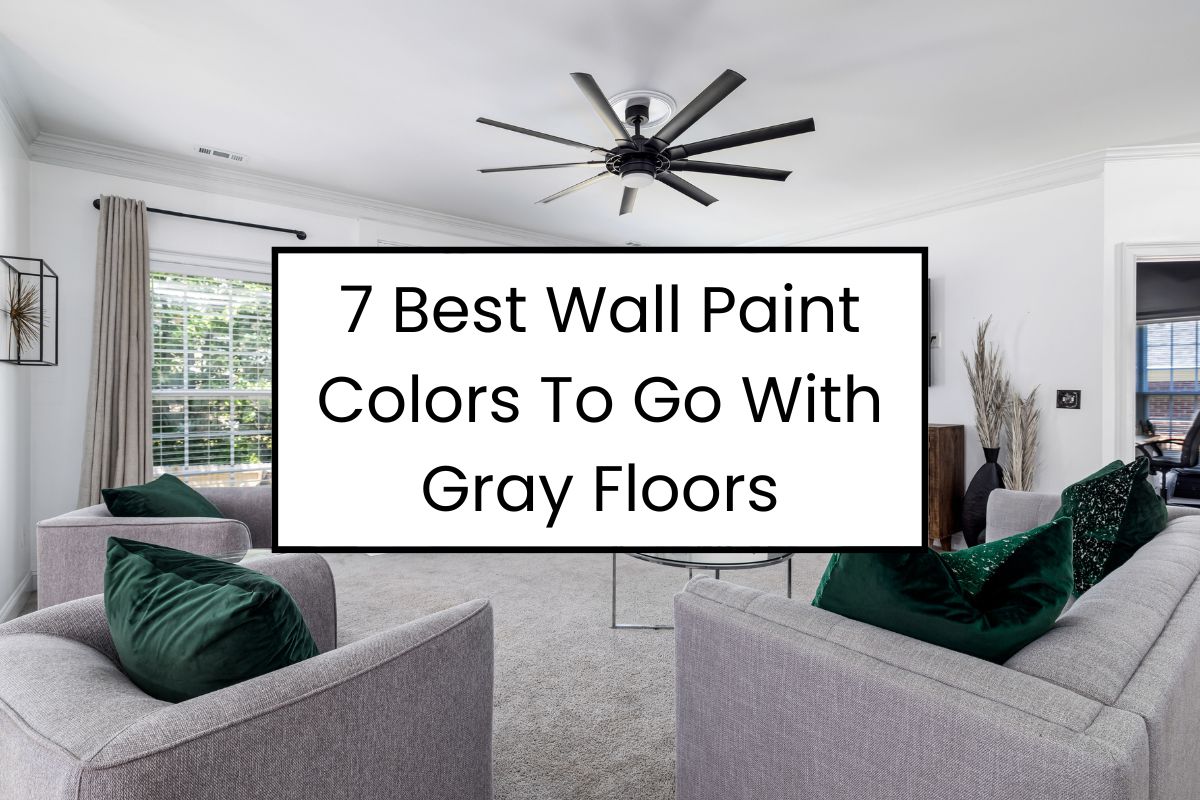 7 Best Wall Paint Colors That Go With Gray Floors